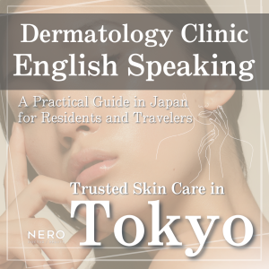 English-Speaking Dermatology Clinic in Tokyo, Japan: A Practical Guide for Residents and Travelers
