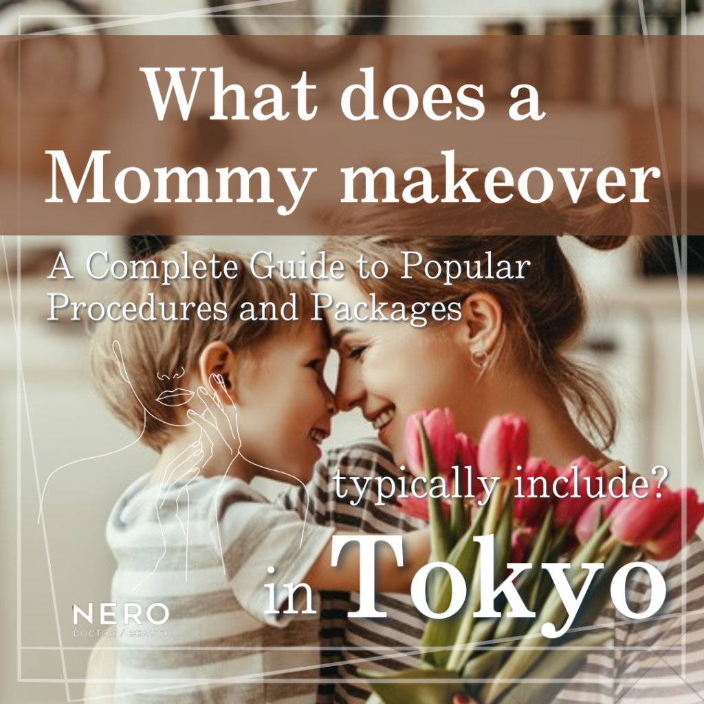 What Does a Mommy Makeover in Tokyo Typically Include? Procedures, Recovery, and Costs