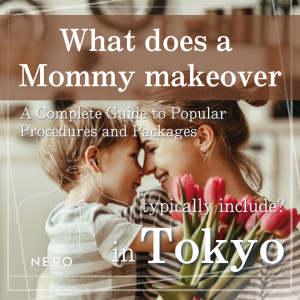 What Does a Mommy Makeover in Tokyo Typically Include? Procedures, Recovery, and Costs