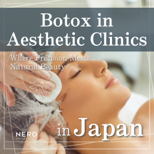 Botox at aesthetic clinics in Japan: Safety, Subtle Results, and Expert Guidance