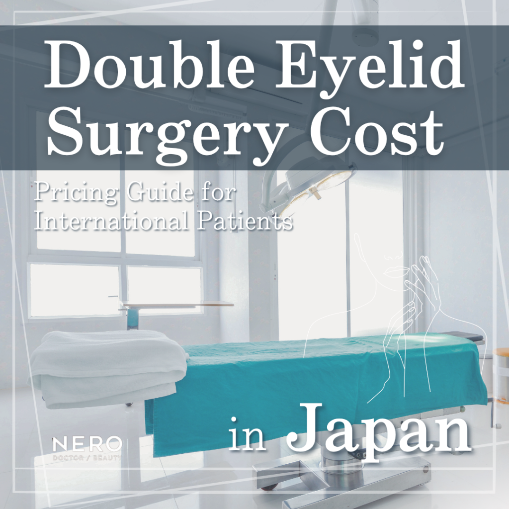 Cost of Double Eyelid Surgery in Japan for International Patients: What to Expect