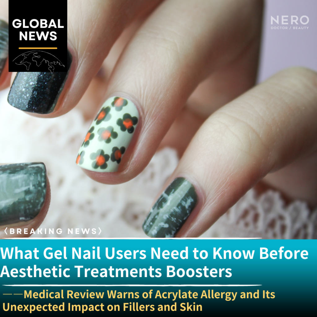 What Gel Nail Users Need to Know Before Aesthetic Treatments: Medical Review Warns of Acrylate Allergy and Its Unexpected Impact on Fillers and Skin Boosters
