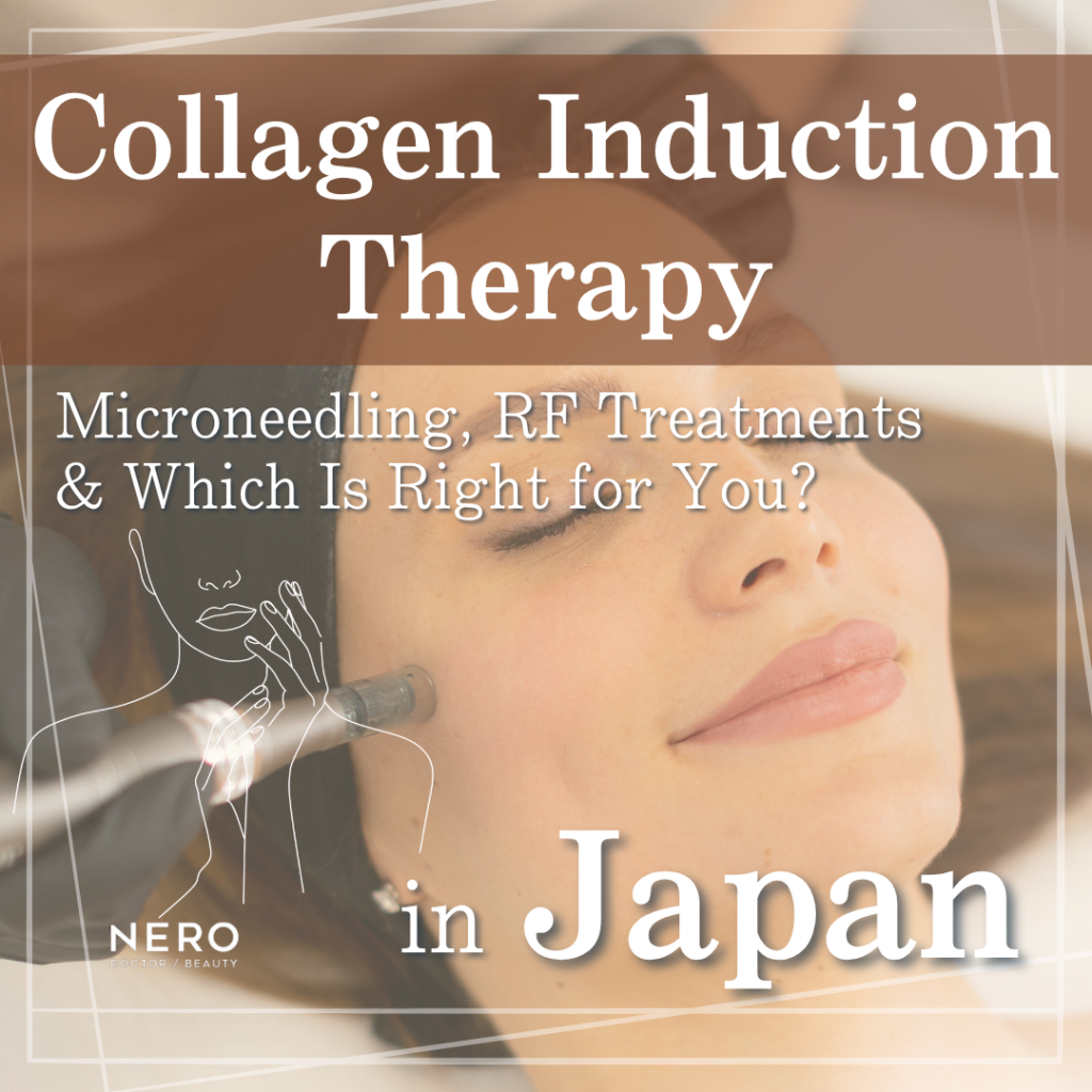 Collagen Induction Therapy in Japan: Microneedling, RF, and What’s Right for You