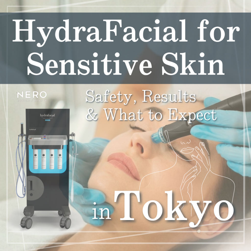 HydraFacial for Sensitive Skin in Tokyo: Is It Safe and What to Expect