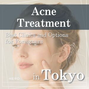 Acne Treatment in Tokyo: 3 Clinics and Options for Foreigners