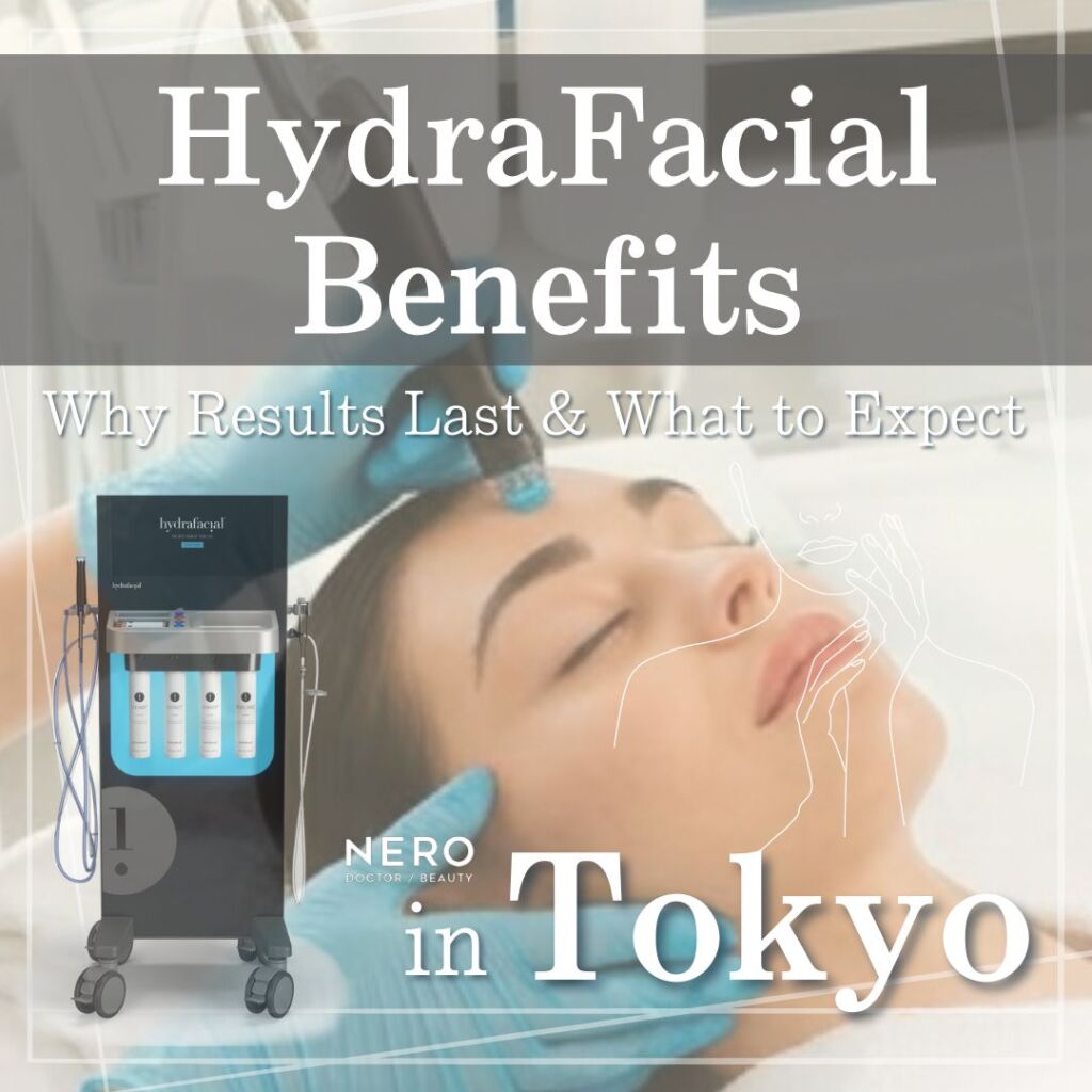 HydraFacial Benefits: Why Tokyo Clinics Deliver Results That Last